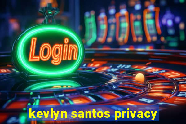 kevlyn santos privacy